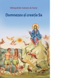 Dumnezeu si creatia Sa - Mitropolit Antonie de Suroj, Denis Chiriac