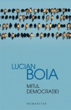 Mitul democrației - Lucian Boia - Carte Filosofie, Stiinta Politica