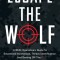 Escape the Wolf: A SEAL Operative&#039;s Guide to Situational Awareness, Threat Identification, and Getting Off The X
