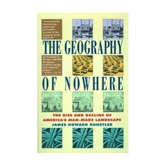 Geography of Nowhere: The Rise and Declineof America's Man-Made Landscape