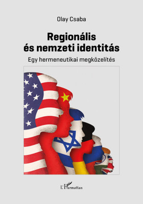 Region&amp;aacute;lis &amp;eacute;s nemzeti identit&amp;aacute;s - Egy hermeneutikai megk&amp;ouml;zel&amp;iacute;t&amp;eacute;s - Olay Csaba foto