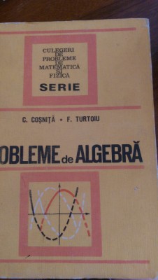 Probleme de algebra C.Cosnita,F.Turtoiu 1972 foto