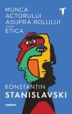 Munca actorului asupra rolului - Etica - Konstantin Sergheevici Stanislavski