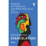 Munca actorului asupra rolului - Etica - Konstantin Sergheevici Stanislavski