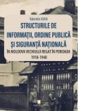 Structurile de informatii, ordine publica si siguranta nationala in Moldova vechiului regat in perioada 1918-1940 - Valentin Ioan