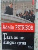 Tara cu un singur gras - Adelin Petrisor, Editura Polirom, 2013, Ego Publicistica, Istorie, 186 pagini