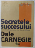 SECRETELE SUCCESULUI, CUM SA VA FACETI PRIETENI SI SA DEVENITI INFLUENT- DALE CARNEGIE, BUC. 2010