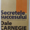 SECRETELE SUCCESULUI, CUM SA VA FACETI PRIETENI SI SA DEVENITI INFLUENT- DALE CARNEGIE, BUC. 2010