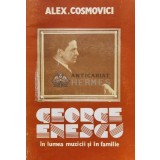 George enescu in lumea muzicii si in familie - 1990 - ALEX. Cosmovici (Q21)