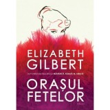 Orasul fetelor - Elizabeth Gilbert