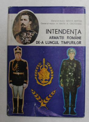 INTENDENTA ARMATEI ROMANE DE - A LUNGUL TIMPURILOR de General - maior IONITA BOTOS , General - maior ( r ) MATEI A. OBOGEANU , 1992 , DEDICATIE * foto