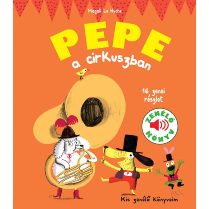 Pepe a cirkuszban - Zen&eacute;lő k&ouml;nyv - Kis zen&eacute;lő k&ouml;nyveim - Magali Le Huche
