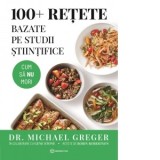100+ retete bazate pe studii stiintifice. Cum sa nu mori - Michael Greger