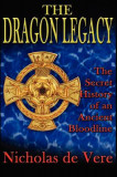 The Dragon Legacy: The Secret History of an Ancient Bloodline