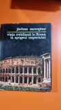 VIATA COTIDIANA IN ROMA LA APOGEUL IMPERIULUI - JEROME CARCOPINO