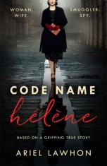 Code Name Helene : Inspired by true events a gripping WW2 story by the bestselling author of THE FROZEN RIVER a GMA Book Club pick, SAS Gardners EU