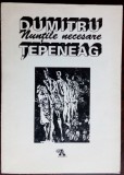 DUMITRU TEPENEAG - NUNTILE NECESARE (DEDICATIE-AUTOGRAF PT ALEX. LEO SERBAN/TIRAJ 200 ex. HORS-COMMERCE/CU O SERIGRAVURA SEMNATA DE MIRCEA DUMITRESCU)