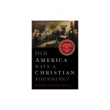 Did America Have a Christian Founding?: Separating Modern Myth from Historical Truth