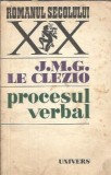Procesul verbal Jean Marie Gustave Le Clezio Editura Univers 1979 Romanul Secolului XX 210 pagini Literatura straina