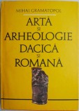 Arta si Arheologie Dacica si Romana - Mihai Gramatopol - Istorie Antica Dacia Romania