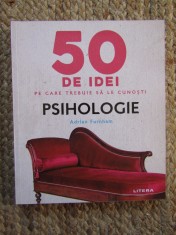 50 de idei pe care trebuie sa le cunosti. Psihologie - Adrian Furnham