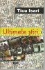 Ultimele Stiri - Ticu Isari, Tipo Moldova, Sociologie, Iasi, 2002, 410 pagini, ISBN 973-8422-20-5