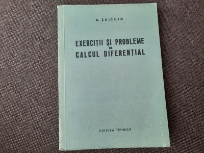 Exercitii si probleme de calcul diferential / A. Saichin foto