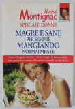 SPECIALE DONNE , MAGRE E SANE PER SEMPRE MANGIANDO NORMALMENTE ( SLAB SI SANATOS....MANCAND NORMAL) di MICHEL MONTIGNAC , TEXT IN LB. ITALIANA , 1995