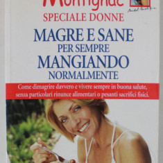 SPECIALE DONNE , MAGRE E SANE PER SEMPRE MANGIANDO NORMALMENTE ( SLAB SI SANATOS....MANCAND NORMAL) di MICHEL MONTIGNAC , TEXT IN LB. ITALIANA , 1995