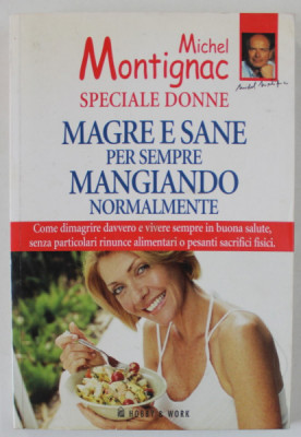 SPECIALE DONNE , MAGRE E SANE PER SEMPRE MANGIANDO NORMALMENTE ( SLAB SI SANATOS....MANCAND NORMAL) di MICHEL MONTIGNAC , TEXT IN LB. ITALIANA , 1995 foto