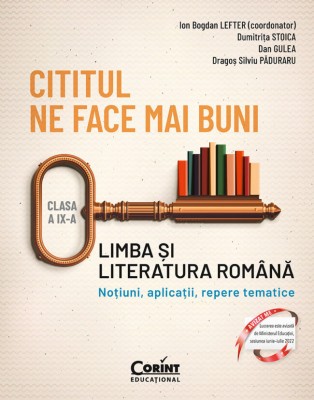 Cititul Ne Face Mai Buni. Limba si Literatura Romana. Notiuni, Aplicatii, Repere Tematice. Clasa A Ix-A, Ion Bogdan Lefter, Dumitrita Stoica, Dan Gule foto