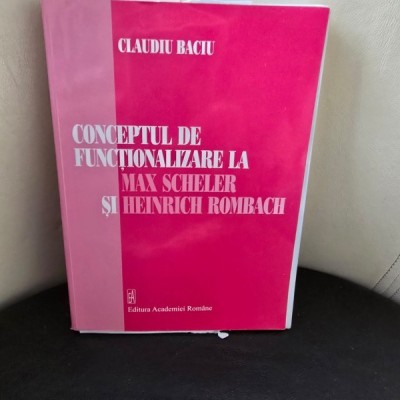 Conceptul de functionalizare la Max Scheler si Heinrich Rombach - Claudiu Baciu foto
