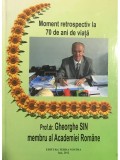 Gheorghe Sin - Moment retrospectiv la 70 de ani de viata - prof. dr. Gheorghe Sin (Editia: 2012)