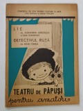 LIE de ALEXANDRA BARCACILA si ELLA CONOVICI / DETECTIVUL RUTA de MIHAI TODEA , DOUA PIESE DE TEATRU DE PAPUSI PENTRU AMATORI , 1965