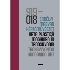 100 &eacute;v - Erd&eacute;lyi magyar k&eacute;pzőműv&eacute;szet / 100 ani - arta plastică maghiară &icirc;n Transilvania / 100 years - Transylvanian Hungarian Art - V&eacute;csi Nagy Zolt&aacute;n
