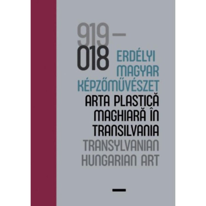 100 &eacute;v - Erd&eacute;lyi magyar k&eacute;pzőműv&eacute;szet / 100 ani - arta plastică maghiară &icirc;n Transilvania / 100 years - Transylvanian Hungarian Art - V&eacute;csi Nagy Zolt&aacute;n