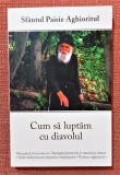 Cum sa luptam cu diavolul. Editura Sophia, 2019 - Sfantul Paisie Aghioritul