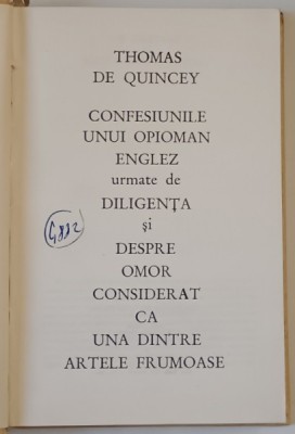 CONFESIUNILE UNUI OPIOMAN ENGLEZ URMATE DE DILIGENTA SI DESPRE OMOR CONSIDERAT CA UNA DINTRE ARTELE FRUMOASE de THOMAS DE QUINCEY , 1969 *EDITIE CARTO foto