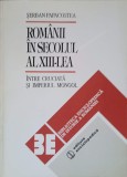 ROMANII IN SECOLUL AL XIII-LEA, INTRE CRUCIATA SI IMPERIUL MONGOL-SERBAN PAPACOSTEA-340521