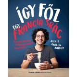 &Iacute;gy főz egy francia sr&aacute;c - Egyszerű receptek &eacute;s konyhai tr&uuml;kk&ouml;k &uacute;joncoknak - Alexis Gabriel Ainouz