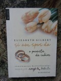 SI AM SPUS DA O POVESTE DE IUBIRE ELIZABETH GILBERT, Humanitas