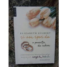 SI AM SPUS DA O POVESTE DE IUBIRE ELIZABETH GILBERT