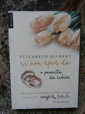 SI AM SPUS DA O POVESTE DE IUBIRE ELIZABETH GILBERT foto