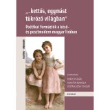"...kettős, egym&aacute;st t&uuml;kr&ouml;ző vil&aacute;gban" - Po&eacute;tikai form&aacute;ci&oacute;k a k&eacute;ső- &eacute;s posztmodern magyar l&iacute;r&aacute;ban