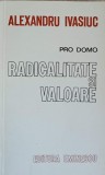 Pro Domo Radicalitate si Valoare - Alexandru Ivasiuc, Editura Eminescu 1972, Filosofie, Carte veche