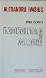 PRO DOMO RADICALITATE SI VALOARE-ALEXANDRU IVASIUC