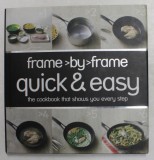 FRAME BY FRAME QUICK and EASY - THE COOKBOOK THAT SHOWS YOU EVERY STEP , 2009