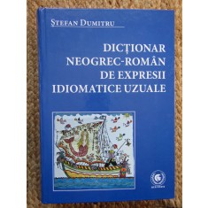DICTIONAR NEOGREC - ROMAN DE EXPRESII IDIOMATICE UZUALE STEFAN DUMITRU