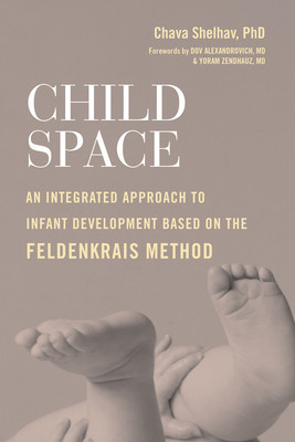 Child Space: An Integrated Approach to Infant Development with the Feldenkrais Method foto