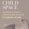 Child Space: An Integrated Approach to Infant Development with the Feldenkrais Method